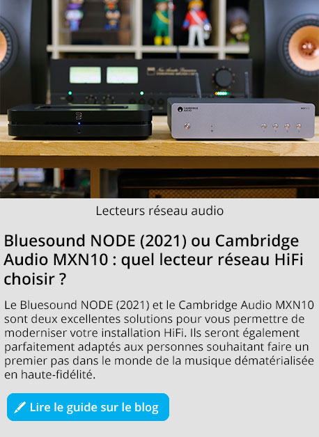 Bluesound NODE (2021) ou Cambridge Audio MXN10 ?