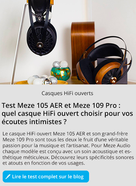 Test Meze 105 AER et Meze 109 Pro : deux casques HiFi ouverts